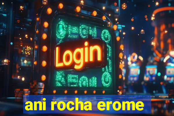 ani rocha erome